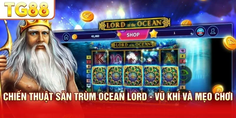 Săn Trùm Ocean Lord cần chiến thuật bài bản và thông minh