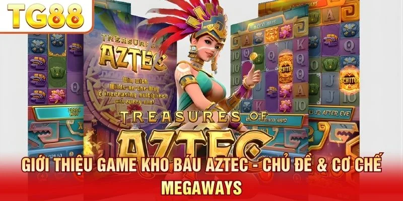 Game kho báu Aztec nổi bật với cơ chế Megaways và nhân thưởng