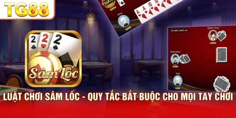 Quy tắc Sâm Lốc nền tảng chiến lược cho mọi lối đánh